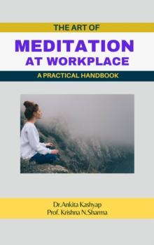 Art of Meditation at Workplace: A Practical Handbook