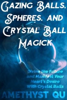 Gazing Balls, Spheres, and Crystal Ball Magick