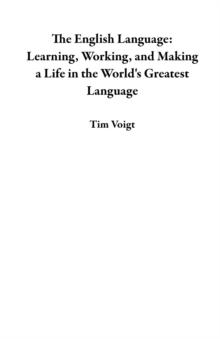 English Language:  Learning, Working, and Making a Life in the World's Greatest Language