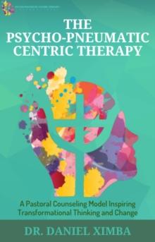 Psycho-Pneumatic Centric Therapy: A Pastoral Counseling Model Inspiring Transformational Thinking and Change