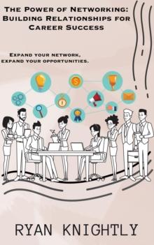 Power of Networking: Building Relationships for Career Success