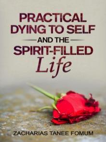 Practical Dying to Self and the Spirit-Filled Life : Practical Helps in Sanctification, #12