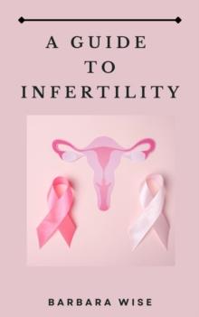 Guide to Infertility