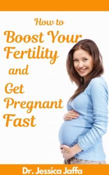 How to Boost Your Fertility and Get Pregnant Fast