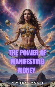 Power of Manifesting Money: Unlocking Financial Abundance with Universal Laws