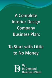 Complete Interior Design Company Business Plan: To Start with Little to No Money