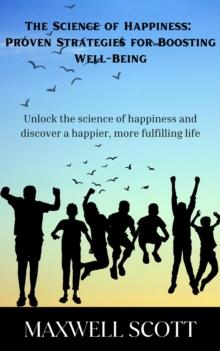 Science of Happiness: Proven Strategies for Boosting Well-Being