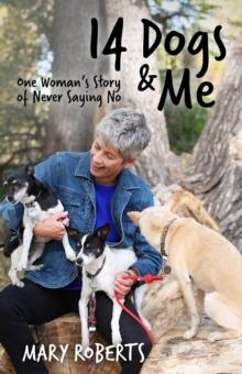 14 Dogs and Me: One Woman's Story of Never Saying No