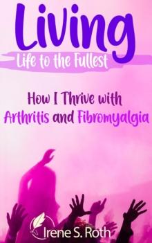 Living Life to the Fullest: How I Thrive with Arthritis and Fibromyalgia