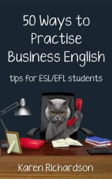 Fifty Ways to Practise Business English: Tips for ESL/EFL Students