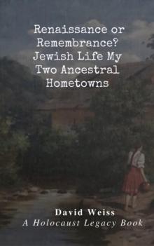 Renaissance or Remembrance?  Jewish Life in My Two Ancestral Hometowns