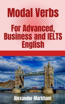 Modal Verbs For Advanced, Business and IELTS English