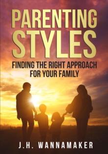 Parenting Styles: Finding the Right Approach for Your Family