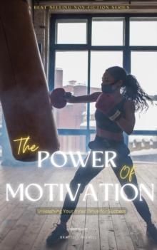 Power of Motivation: Unleashing Your Inner Drive for Success