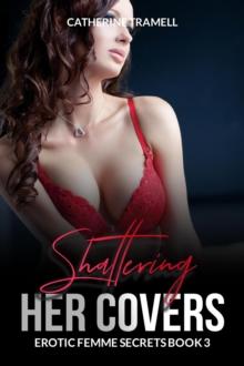 Shattering Her Covers : Erotic Femme Secrets, #3