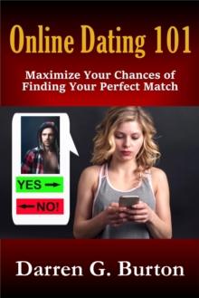 Online Dating 101: Maximize Your Chances of Finding Your Perfect Match