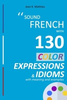 Sound French with 130 color expressions and idioms