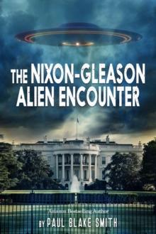 Nixon-Gleason Alien Encounter: An Investigation into Nixon's Secret Airbase Meetings to View Extraterrestrials