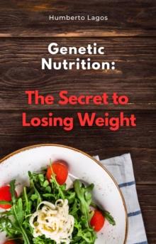 Genetic Nutrition: The Secret to Losing Weight