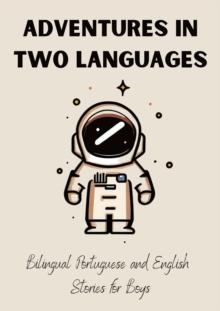 Adventures in Two Languages: Bilingual Portuguese and English Stories for Boys