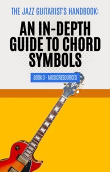 Jazz Guitarist's Handbook: An In-Depth Guide to Chord Symbols Book 3