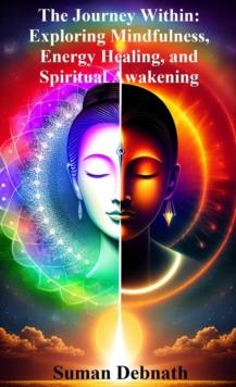 Journey Within: Exploring Mindfulness, Energy Healing, and Spiritual Awakening