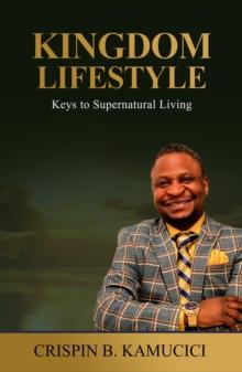 Kingdom Lifestyle: Keys to Supernatural Living