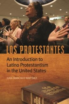 Los Protestantes : An Introduction to Latino Protestantism in the United States