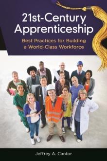 21st-Century Apprenticeship : Best Practices for Building a World-Class Workforce