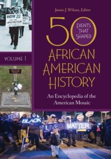 50 Events That Shaped African American History : An Encyclopedia of the American Mosaic [2 volumes]