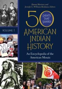 50 Events That Shaped American Indian History : An Encyclopedia of the American Mosaic [2 volumes]