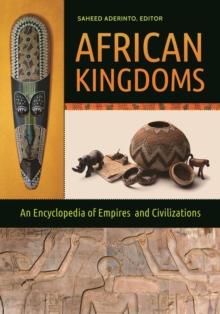 African Kingdoms : An Encyclopedia of Empires and Civilizations