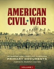 American Civil War : Interpreting Conflict through Primary Documents [2 volumes]