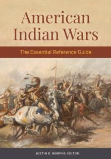 American Indian Wars : The Essential Reference Guide