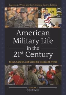 American Military Life in the 21st Century : Social, Cultural, and Economic Issues and Trends [2 volumes]