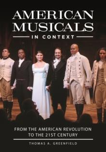 American Musicals in Context : From the American Revolution to the 21st Century