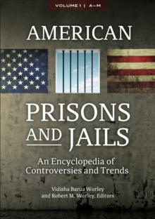 American Prisons and Jails : An Encyclopedia of Controversies and Trends [2 volumes]