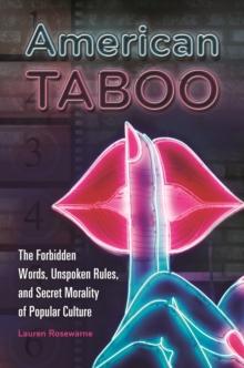 American Taboo : The Forbidden Words, Unspoken Rules, and Secret Morality of Popular Culture