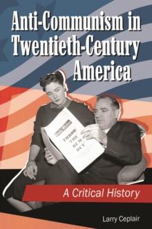 Anti-Communism in Twentieth-Century America : A Critical History