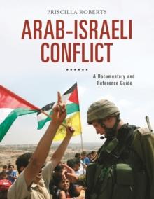 Arab-Israeli Conflict : A Documentary and Reference Guide