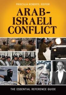 Arab-Israeli Conflict : The Essential Reference Guide