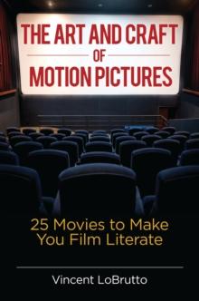 The Art and Craft of Motion Pictures : 25 Movies to Make You Film Literate