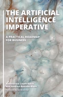 The Artificial Intelligence Imperative : A Practical Roadmap for Business