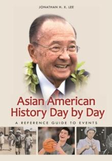 Asian American History Day by Day : A Reference Guide to Events