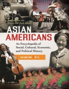 Asian Americans : An Encyclopedia of Social, Cultural, Economic, and Political History [3 volumes]