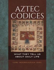 Aztec Codices : What They Tell Us about Daily Life