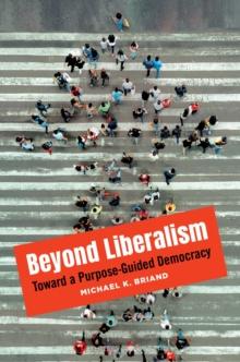 Beyond Liberalism : Toward a Purpose-Guided Democracy