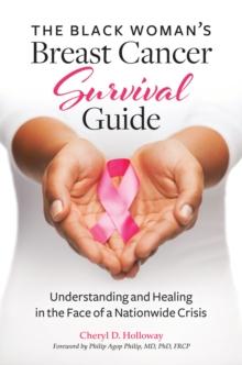 The Black Woman's Breast Cancer Survival Guide : Understanding and Healing in the Face of a Nationwide Crisis