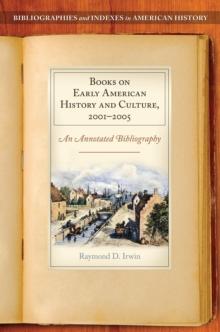 Books on Early American History and Culture, 20012005 : An Annotated Bibliography