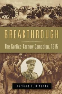 Breakthrough : The Gorlice-Tarnow Campaign, 1915